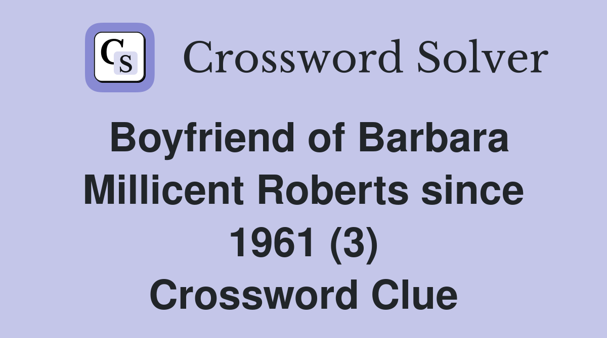 Boyfriend of Barbara Millicent Roberts since 1961 (3) - Crossword Clue